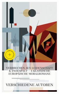 Verbrechen aus Leidenschaft & Zwiespalt – 3 klassische europäische Moralromane - Annette von Droste-Hülshoff - E-Book