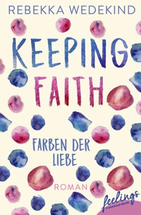 Keeping Faith – Farben der Liebe - Rebekka Wedekind - E-Book