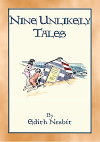 NINE UNLIKELY TALES - 9 illustrated magical stories - E. Nesbit - E-Book