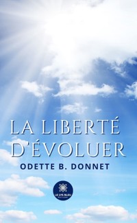 La liberté d’évoluer - Odette B. Donnet - E-Book