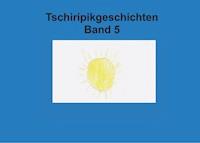 Band 5 Tschiripikgeschichten - Heike Leonhardt-Huober - E-Book