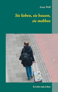 Sie lieben, sie hassen, sie mobben - Anna Wolf - E-Book