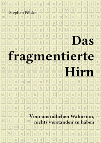 Das fragmentierte Hirn - Stephan Fölske - E-Book