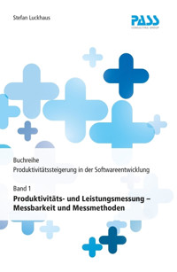 Buchreihe: Produktivitätssteigerung in der Softwareentwicklung, Teil 1: Produktivitäts- und Leistungsmessung – Messbarkeit und Messmethoden - Stefan Luckhaus - E-Book