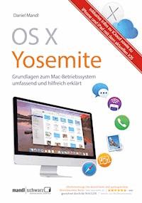 OS X Yosemite – Grundlagen zum Mac-Betriebssystem umfassend und hilfreich erklärt - Daniel Mandl - E-Book