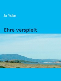 Ehre verspielt - Jo Yoke - E-Book