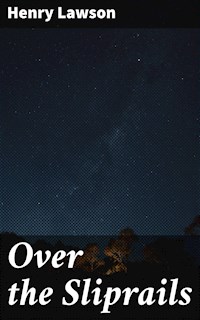 Over the Sliprails - Henry Lawson - E-Book