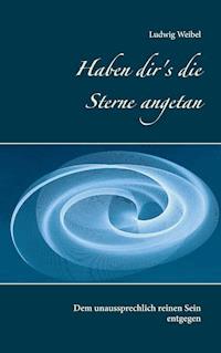 Haben dir's die Sterne angetan - Ludwig Weibel - E-Book