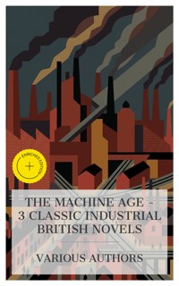 The Machine Age – 3 Classic Industrial British Novels - Elizabeth Gaskell - E-Book