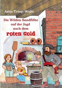 Die Wilden Sandflöhe auf der Jagd nach dem roten Gold - Antje Tresp-Welte - E-Book