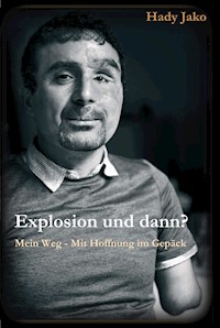 Explosion und dann? Mein Weg - Mit Hoffnung im Gepäck - Hady Jako - E-Book