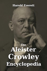 The Aleister Crowley Encyclopedia - Harold Everett - E-Book