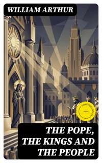 The Pope, the Kings and the People - William Arthur - E-Book