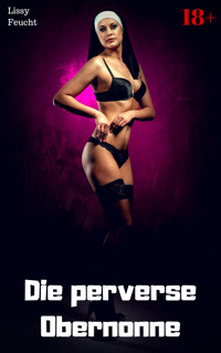 Die perverse Obernonne - Lissy Feucht - E-Book