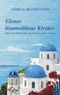 Elenas himmelblaue Kleider - Andreas Brandstätter - E-Book