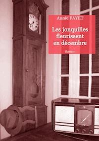 Les jonquilles fleurissent en décembre - Annie Fayet - E-Book
