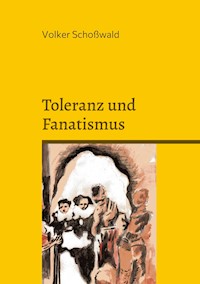 Toleranz und Fanatismus - Volker Schoßwald - E-Book