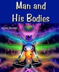 Man and His Bodies - Annie Besant - E-Book