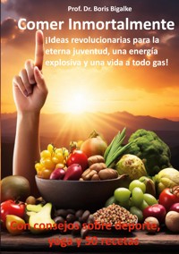 Comer inmortalmente - Boris Bigalke - E-Book