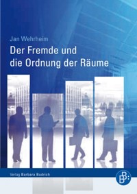 Der Fremde und die Ordnung der Räume - Jan Wehrheim - E-Book