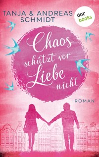 Chaos schützt vor Liebe nicht - Tanja Schmidt - E-Book