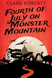 Fourth of July on Monster Mountain - Clark Roberts - E-Book