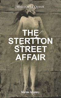 THE STERTTON STREET AFFAIR (Murder Mystery) - William Le Queux - E-Book