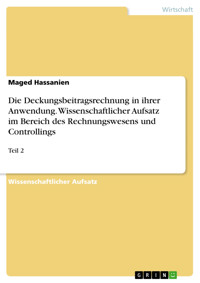 Die Deckungsbeitragsrechnung in ihrer Anwendung. Wissenschaftlicher Aufsatz im Bereich des Rechnungswesens und Controllings - Maged Hassanien - E-Book