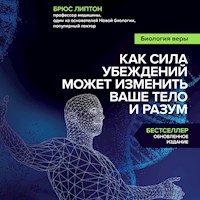 Биология веры. Как сила убеждений может изменить ваше тело и разум - Брюс Липтон - Hörbuch