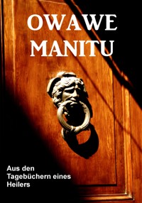 Aus den Tagebüchern eines Inka Priesterschülers und Xervantes Indianers - Owawe Manitu - E-Book