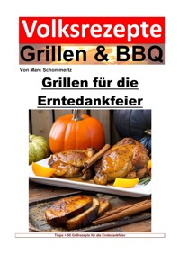 Volksrezepte Grillen und BBQ – Grillen für die Erntedankfeier - Marc Schommertz - E-Book