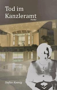 Tod im Kanzleramt - Stefan Koenig - E-Book