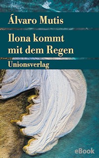 Ilona kommt mit dem Regen - Álvaro Mutis - E-Book