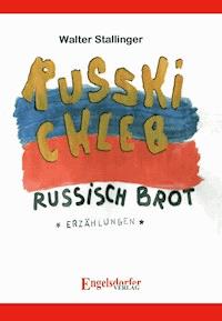Russki Chleb – Russisch Brot. Erzählungen - Walter Stallinger - E-Book