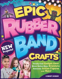 Epic Rubber Band Crafts - Colleen Dorsey - E-Book