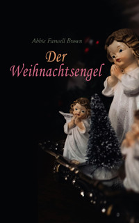 Der Weihnachtsengel - Abbie Farwell Brown - E-Book
