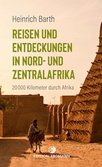 Reisen und Entdeckungen in Nord- und Zentralafrika - Heinrich Barth - E-Book