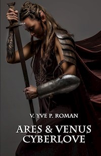 Ares & Venus Cyberlove - V. Yve P. Roman - E-Book
