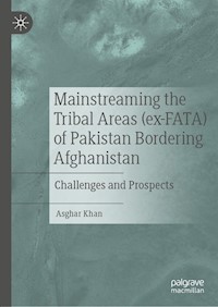 Mainstreaming the Tribal Areas (ex-FATA) of Pakistan Bordering Afghanistan - Asghar Khan - E-Book