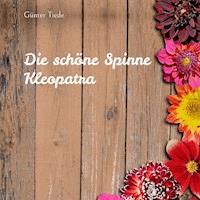 Die schöne Spinne Kleopatra - Günter Tiede - E-Book
