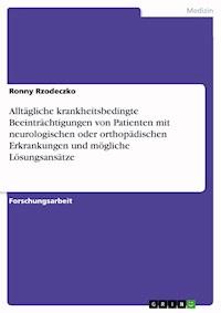 Alltägliche krankheitsbedingte Beeinträchtigungen von Patienten mit neurologischen oder orthopädischen Erkrankungen und mögliche Lösungsansätze - Ronny Rzodeczko - E-Book