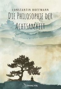 Die Philosophie der Achtsamkeit - Constantin Hoffmann - E-Book