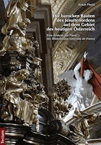 Die barocken Bauten des Jesuitenordens auf dem Gebiet des heutigen Österreich - Anton Fleckl - E-Book