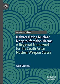 Universalizing Nuclear Nonproliferation Norms - Adil Sultan - E-Book