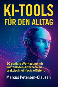 20 KI-Tools für den Alltag - Marcus PC Petersen - Clausen - E-Book