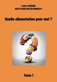 Quelle alimentation pour moi ?1 - Cédric Menard - E-Book