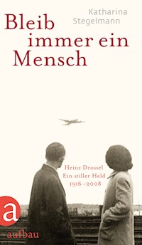 Bleib immer ein Mensch - Katharina Stegelmann - E-Book