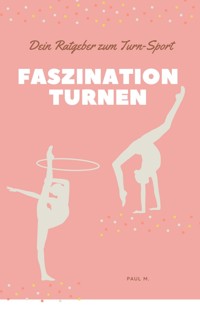 Faszination Turnen - Paul M. - E-Book
