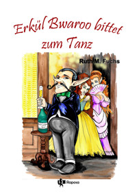 Erkül Bwaroo bittet zum Tanz - Ruth M Fuchs - E-Book