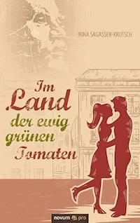 Im Land der ewig grünen Tomaten - Irina Sagasser-Krutsch - E-Book
